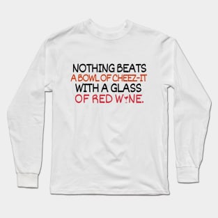 Nothing beats a bowl of cheez-it with a glass of red wine Long Sleeve T-Shirt